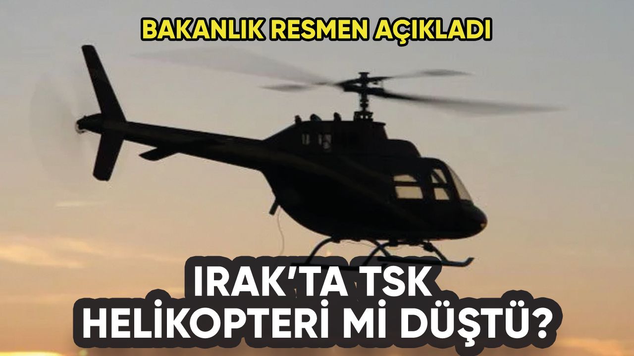 Irak'ta TSK helikopteri mi düştü? Bakanlık resmen açıkladı