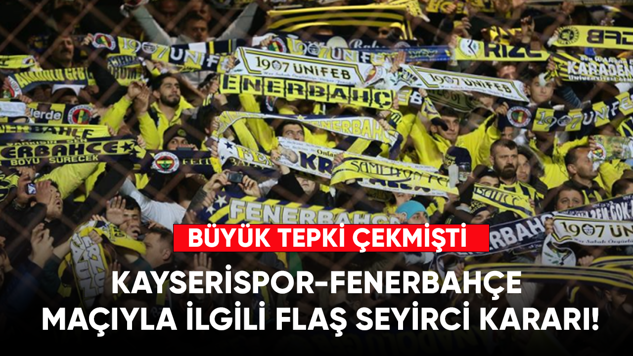 Kayserispor-Fenerbahçe maçıyla ilgili flaş seyirci kararı!