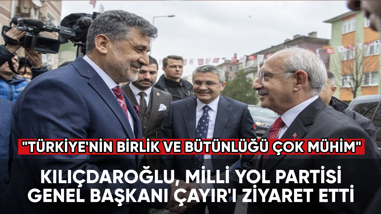 Kılıçdaroğlu, Milli Yol Partisi Genel Başkanı Çayır'ı ziyaret etti