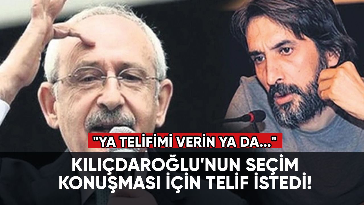 Kılıçdaroğlu'nun seçim konuşması için telif istedi!