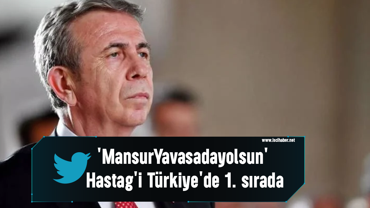 'MansurYavasadayolsun' Hastag'i Türkiye'de 1. sırada