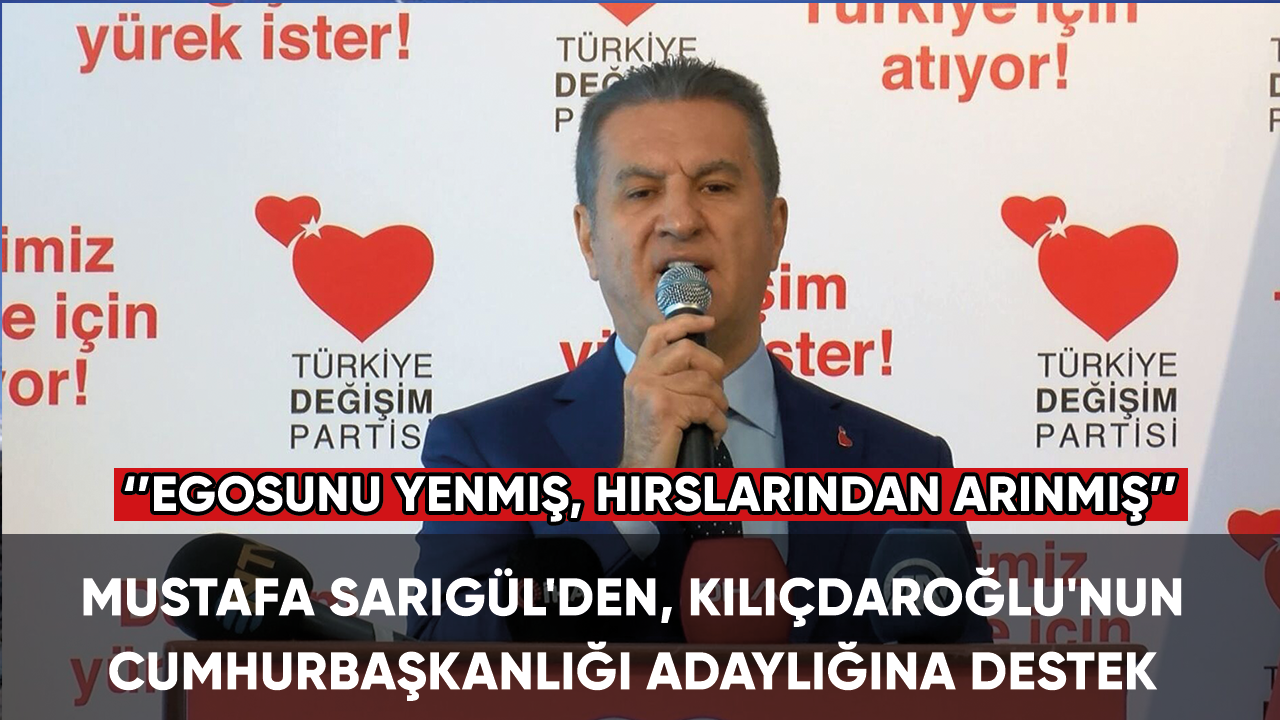 Mustafa Sarıgül'den, Kılıçdaroğlu'nun Cumhurbaşkanlığı adaylığına destek