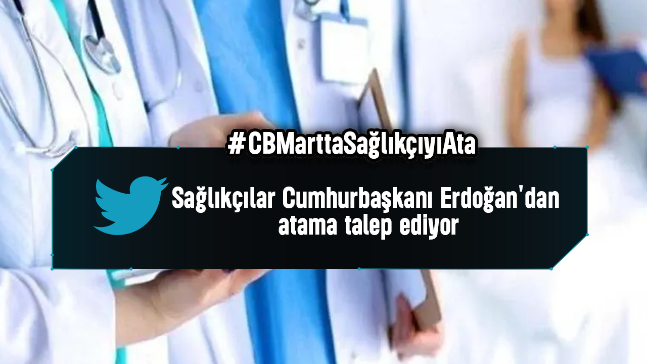 Sağlık çalışanları Cumhurbaşkanı Erdoğan'dan atama talep ediyor