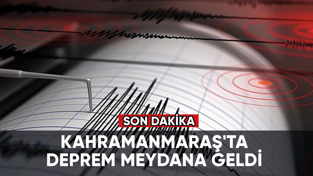 Son dakika... Kahramanmaraş'ta bir deprem meydana geldi