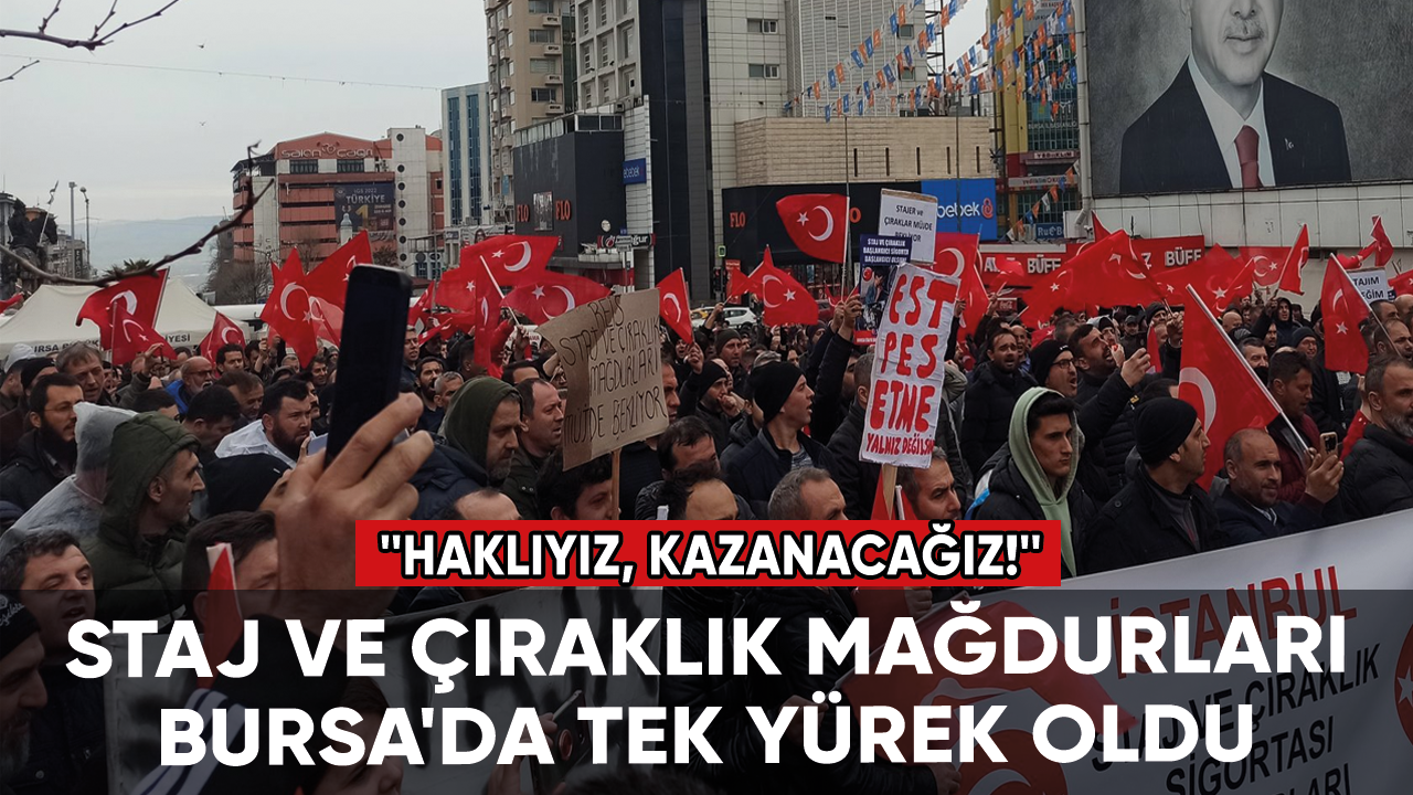Staj ve çıraklık mağdurları Bursa'da tek yürek oldu: Haklıyız, kazanacağız!