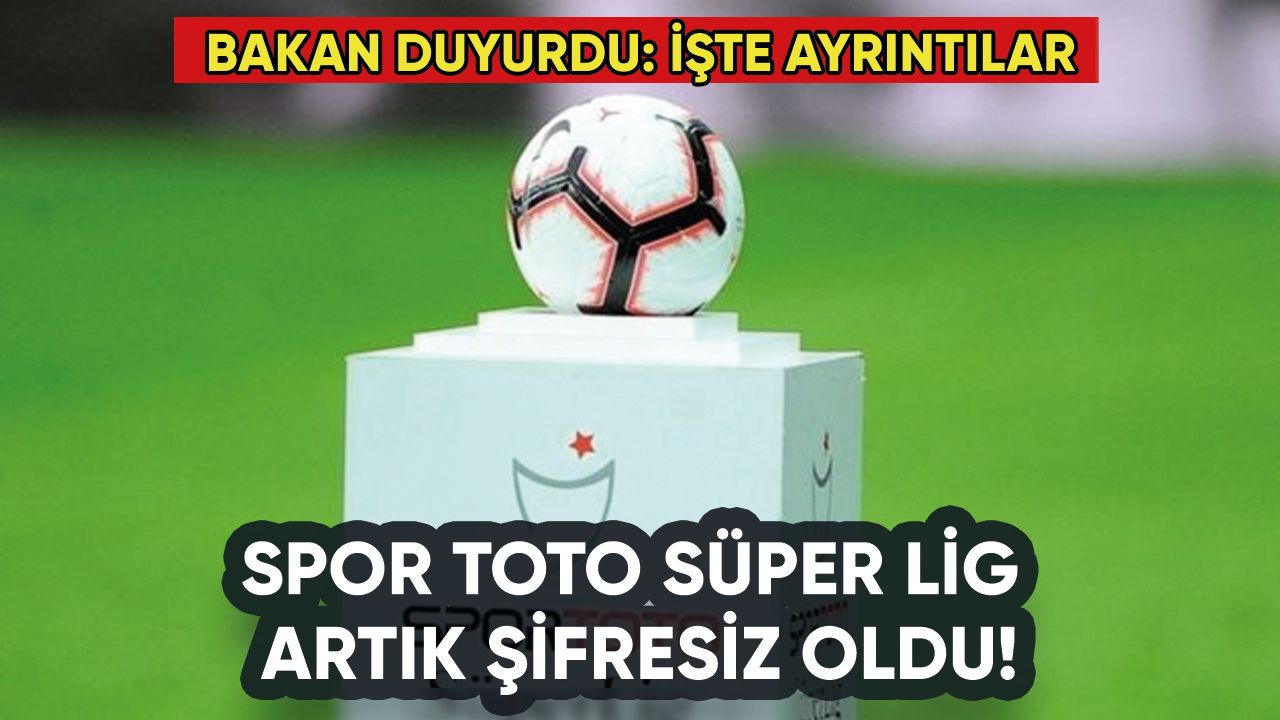 Süper Lig şifresiz oldu: Bakan duyurdu