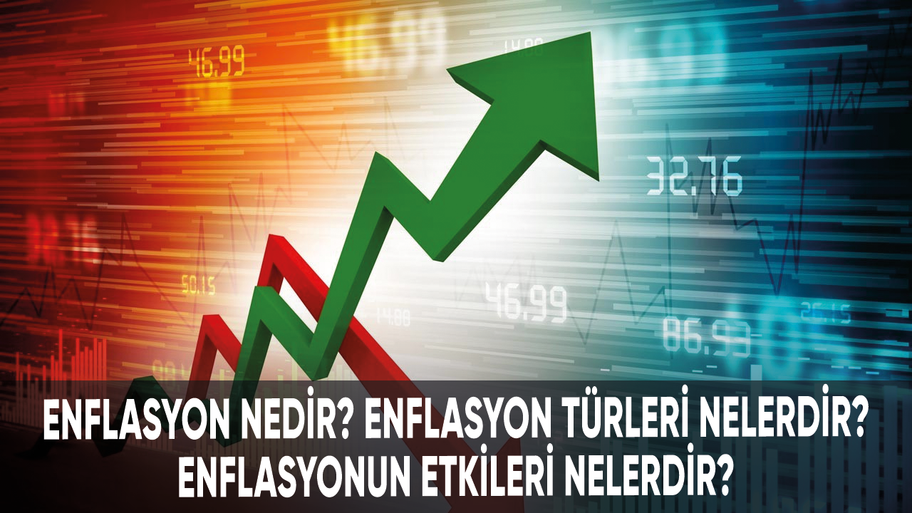 Türkiye gündeminden hiç düşmeyen enflasyon nedir?