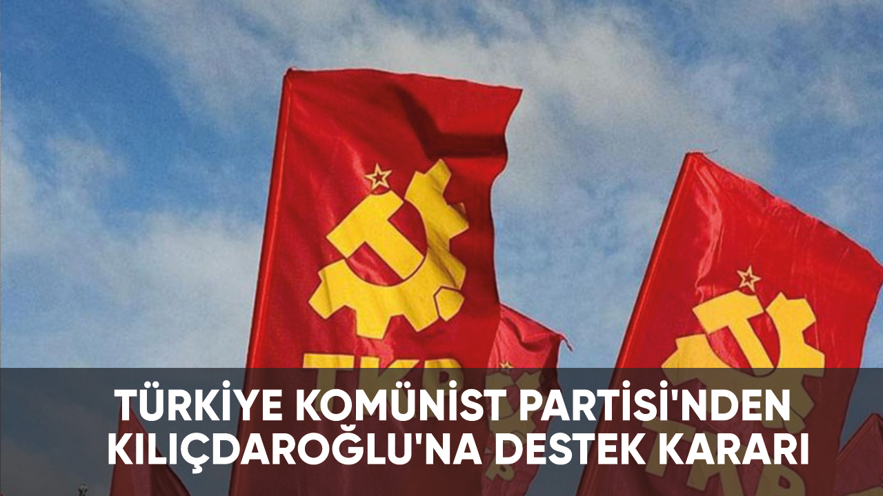 Türkiye Komünist Partisi'nden Kılıçdaroğlu'na destek kararı