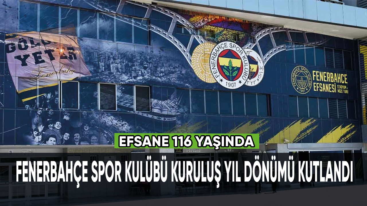 116 yıllık efsane Fenerbahçe Spor Kulübü kuruluş yıl dönümü kutlandı