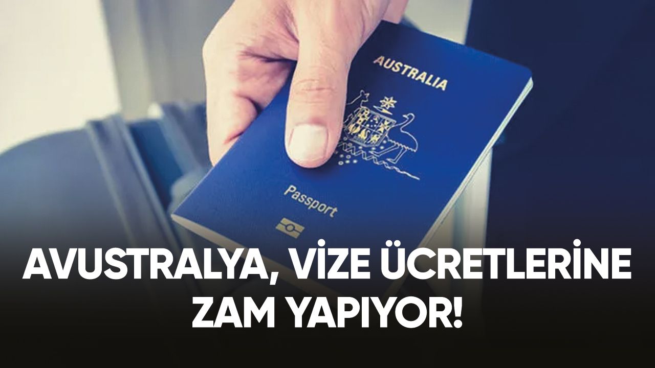 Avustralya, vize ücretlerine zam yapıyor!