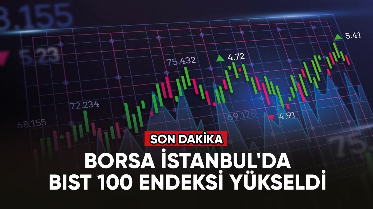 Borsa İstanbul'da BIST 100 endeksi yükseldi