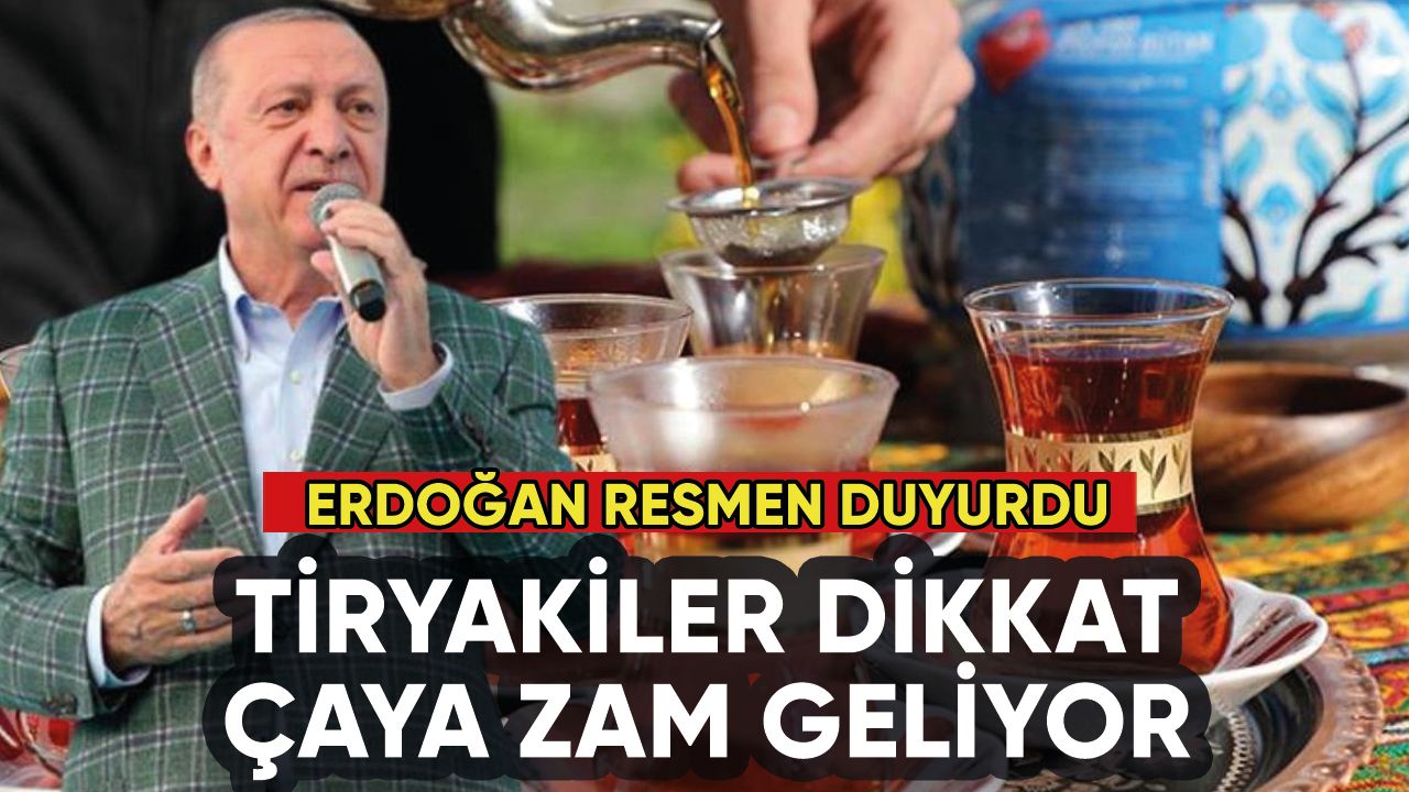 Erdoğan resmen duyurdu: Çaya zam gelecek