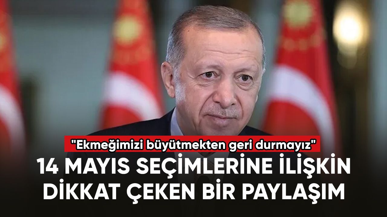 Cumhurbaşkanı Erdoğan: "Ekmeğimizi büyütmekten geri durmayız"