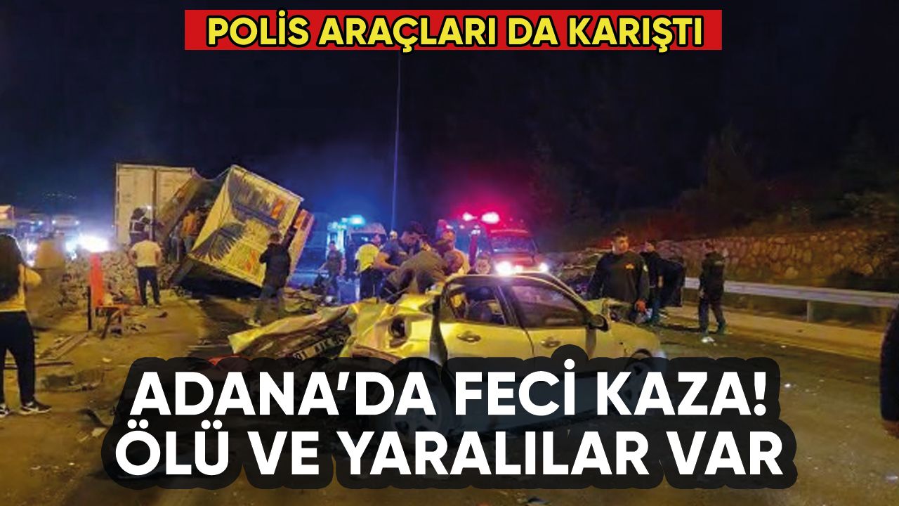 Adana'da zincirleme kaza: Çok sayıda ölü ve yaralı var