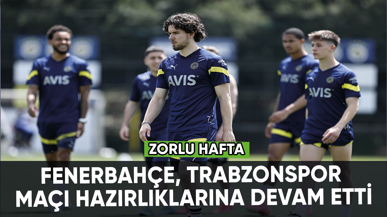 Fenerbahçe, Trabzonspor maçı hazırlıklarına devam etti