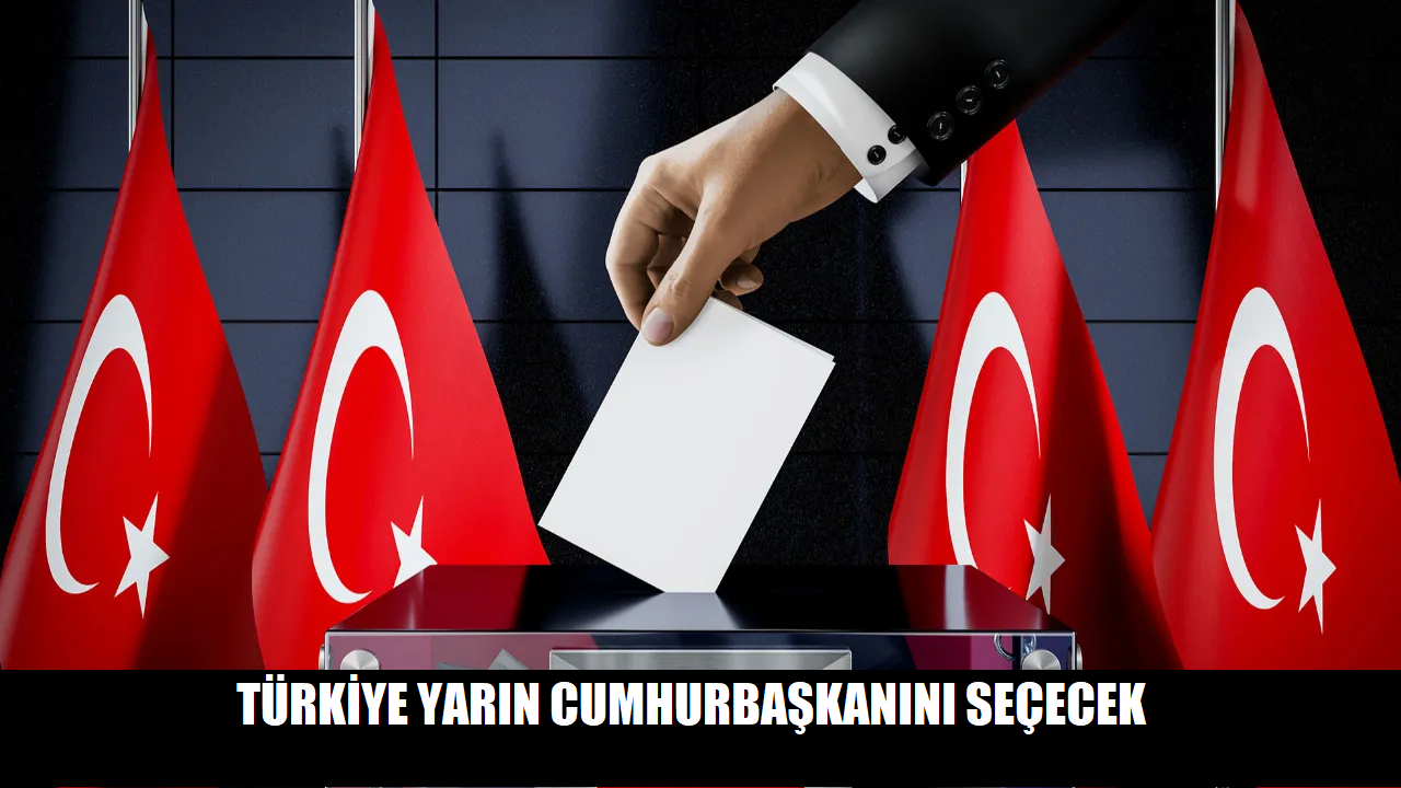 Türkiye yarın Cumhurbaşkanını seçecek