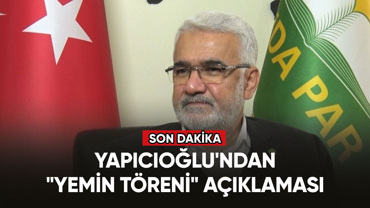 HÜDA PAR Genel Başkanı Yapıcıoğlu'ndan "yemin töreni" açıklaması