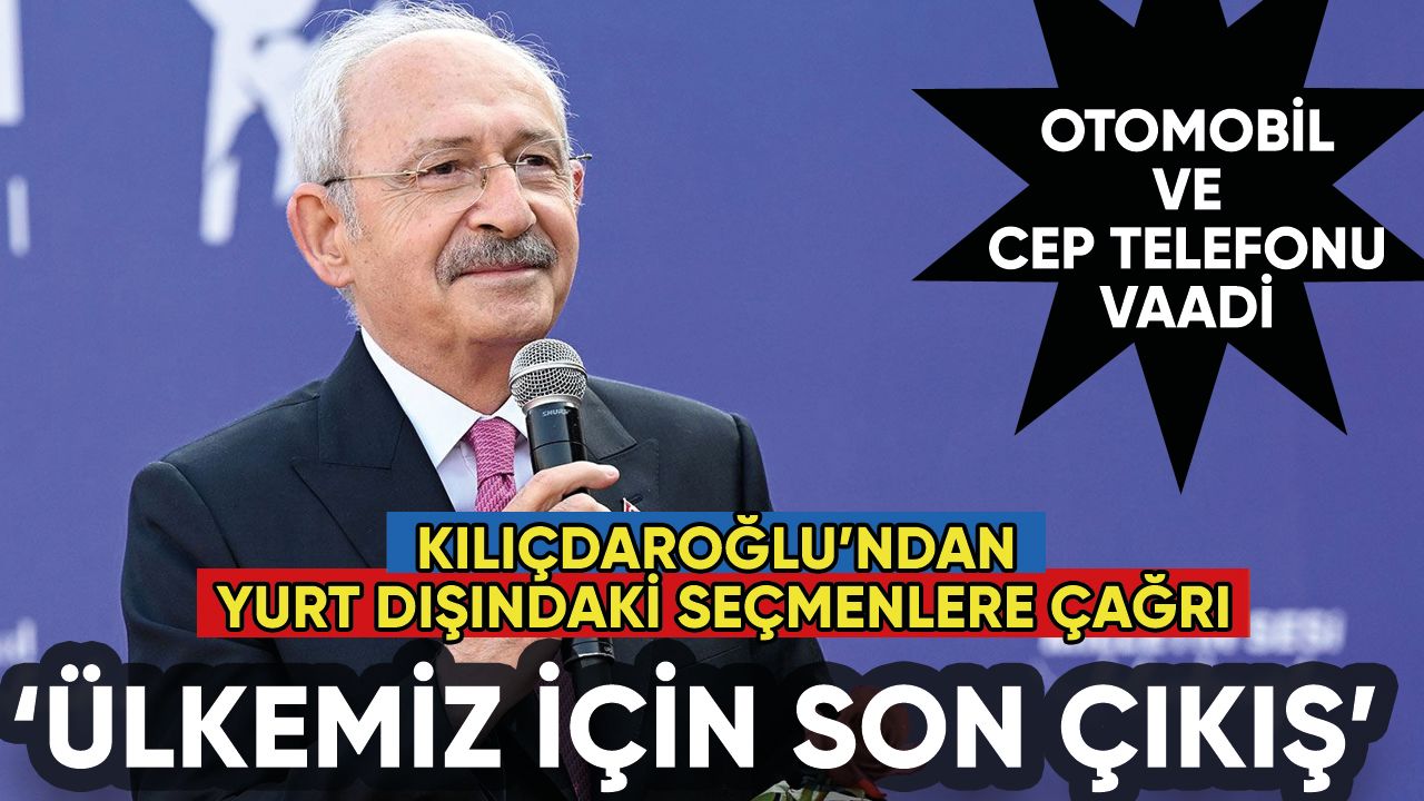Kılıçdaroğlu'ndan yurt dışındaki seçmenlere çağrı: Ülkemiz için son çıkış