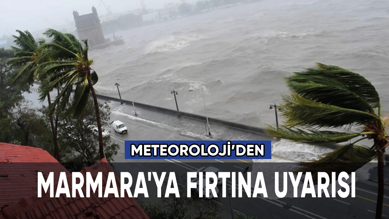 Meteoroloji açıkladı: Marmara'ya fırtına uyarısı