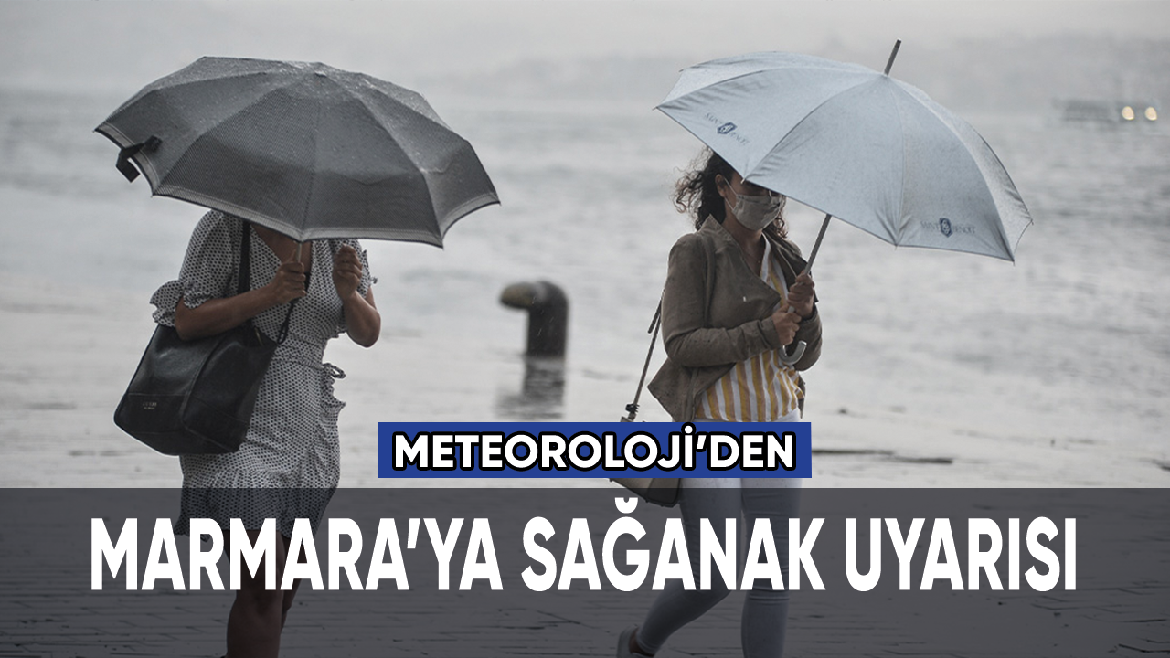 Meteoroloji'den Marmara'ya sağanak uyarısı