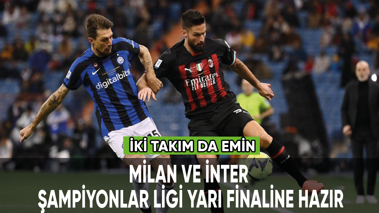 Milan ve Inter, Şampiyonlar Ligi yarı finaline hazır