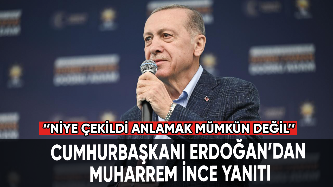 Cumhurbaşkanı Erdoğan’dan Muharrem İnce yanıtı
