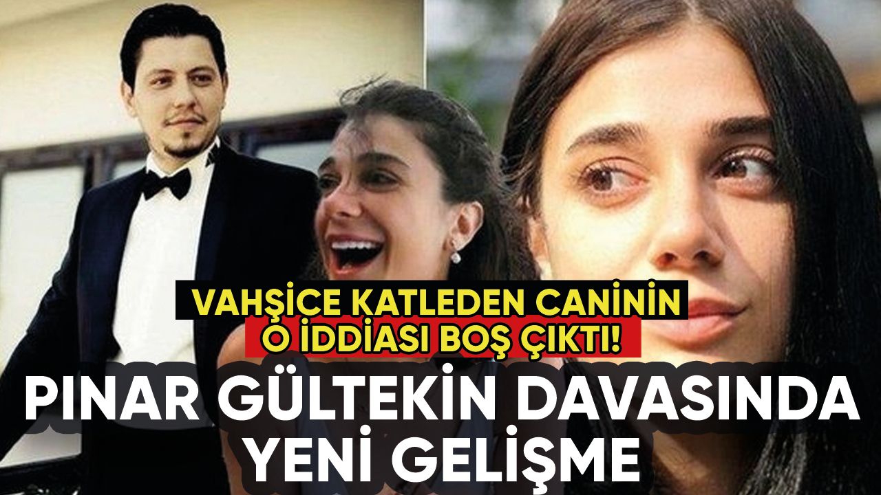 Pınar Gültekin davasında yeni gelişme: Caninin o iddiası boş çıktı!