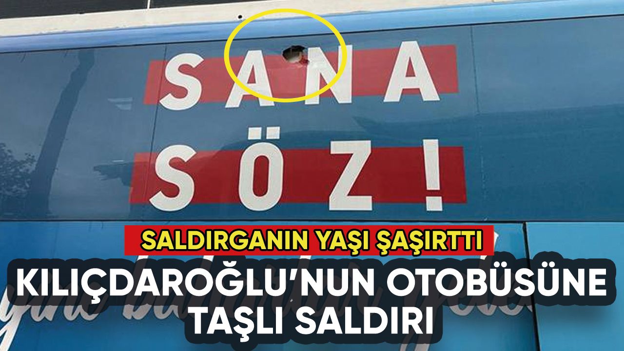 Kılıçdaroğlu'nun otobüsüne taşlı saldırı