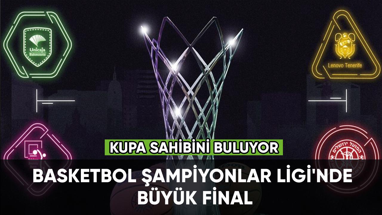 Basketbol Şampiyonlar Ligi'nde büyük final
