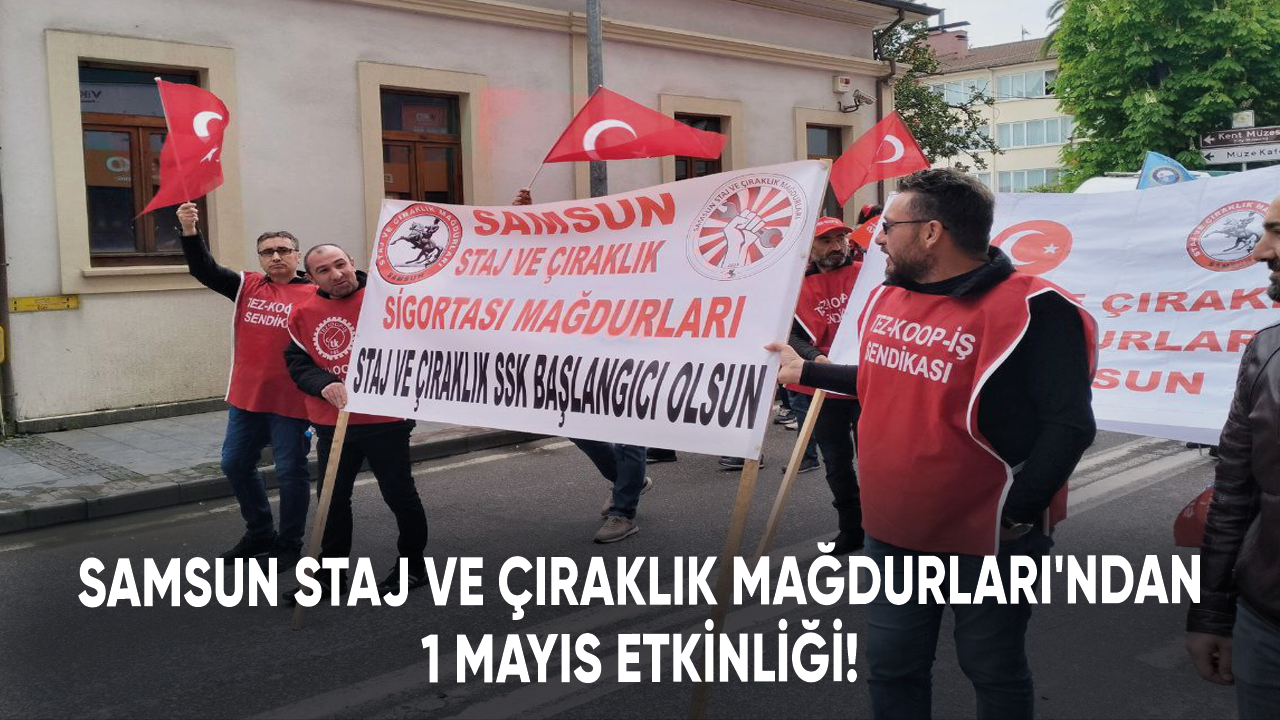 Samsun Staj ve Çıraklık Mağdurları'ndan 1 Mayıs etkinliği!