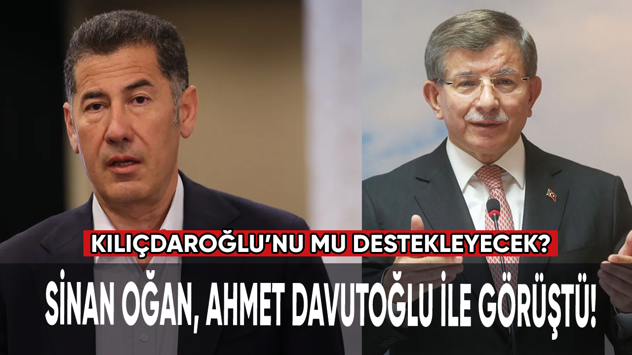 Sinan Oğan, Ahmet Davutoğlu ile görüştü!