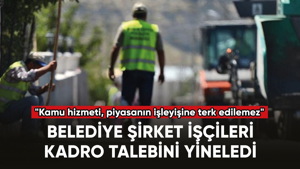 Taşeron Belediye İşçileri Birliği (TABİB) kadro talebini yineledi