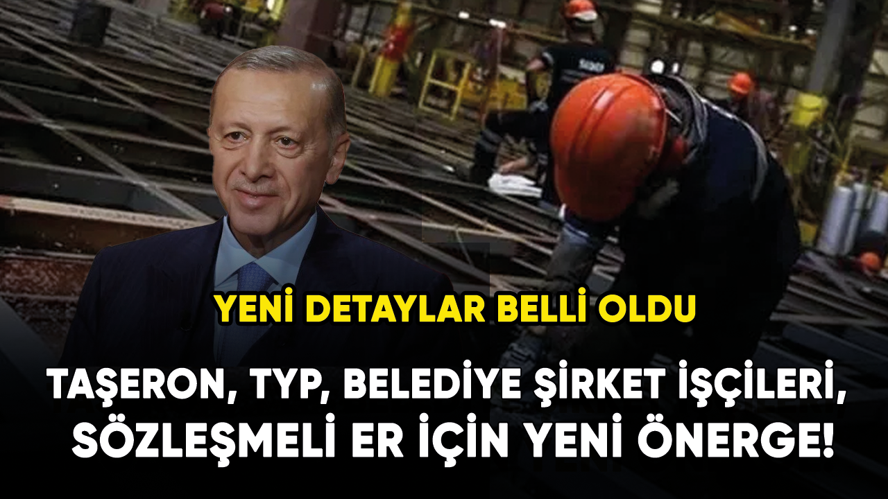 Taşeron, TYP, belediye şirket işçileri, sözleşmeli er için yeni önerge!