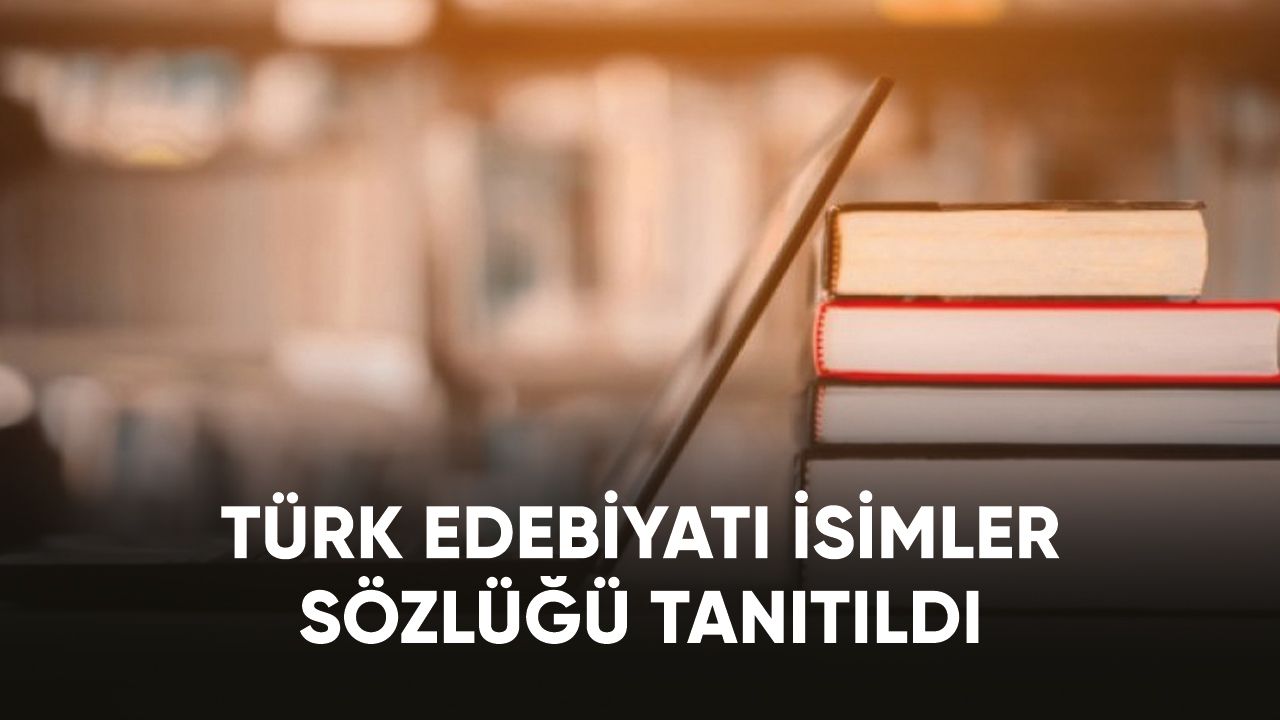 Türk Edebiyatı İsimler Sözlüğü tanıtıldı