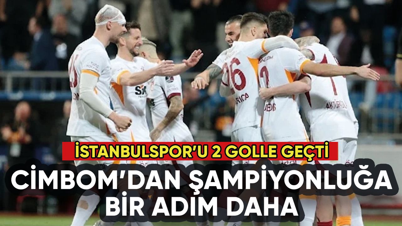 Cimbom şampiyonluğa gidiyor: İstanbulspor'a 2 gol