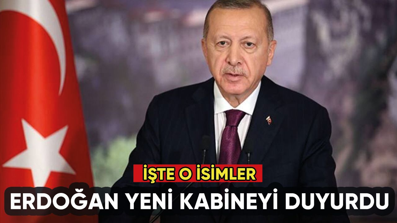 Cumhurbaşkanı Erdoğan yeni kabineyi açıkladı: İşte o isimler