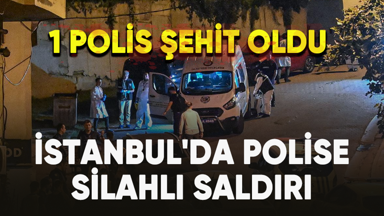 İstanbul'da polise silahlı saldırı: 2 polis yaralandı,1 polis şehit oldu!