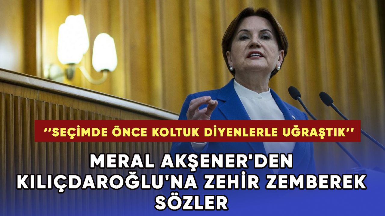 Meral Akşener'den Kılıçdaroğlu'na zehir zemberek sözler