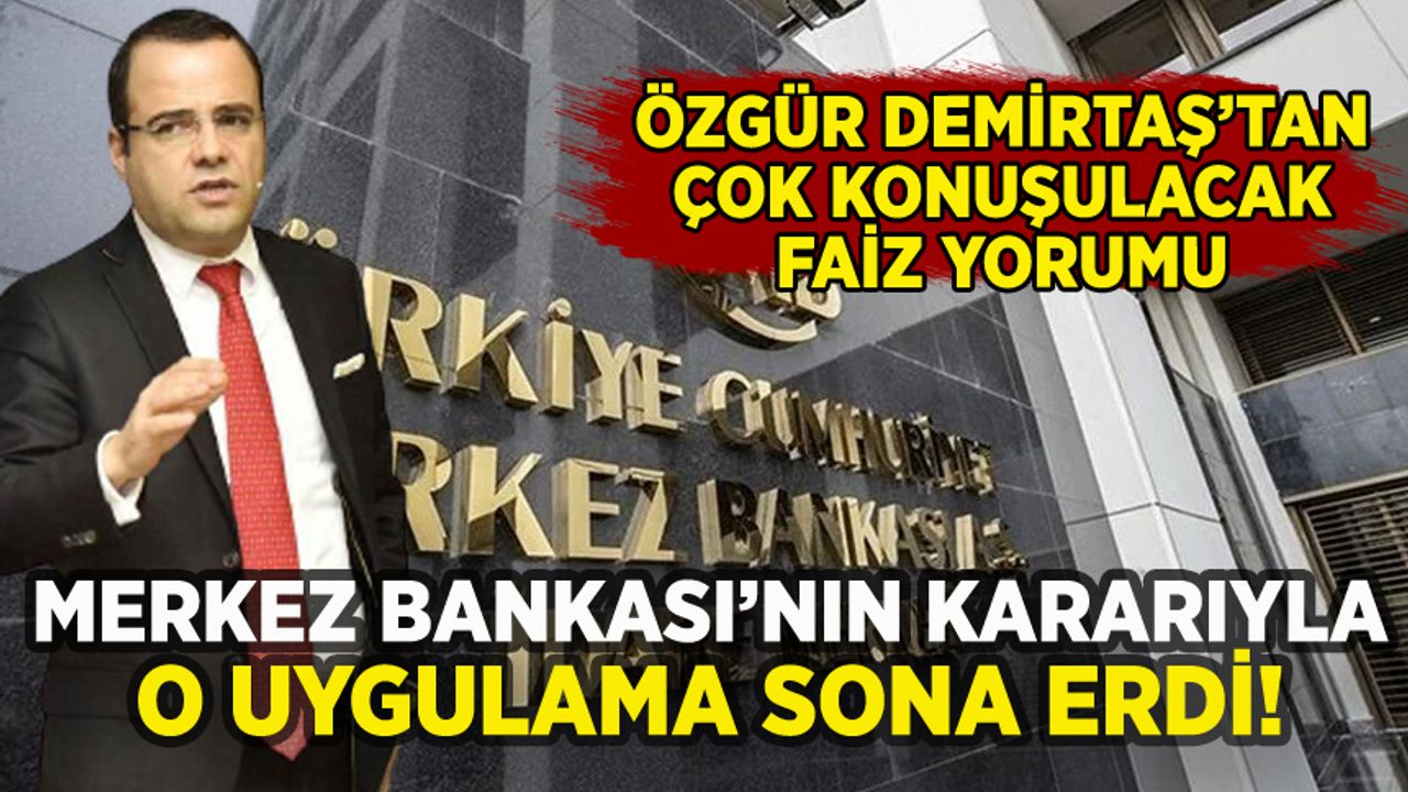 Merkez Bankası'nın faiz kararına Özgür Demirtaş yorumu: 'Bugün itibariyle bitti'