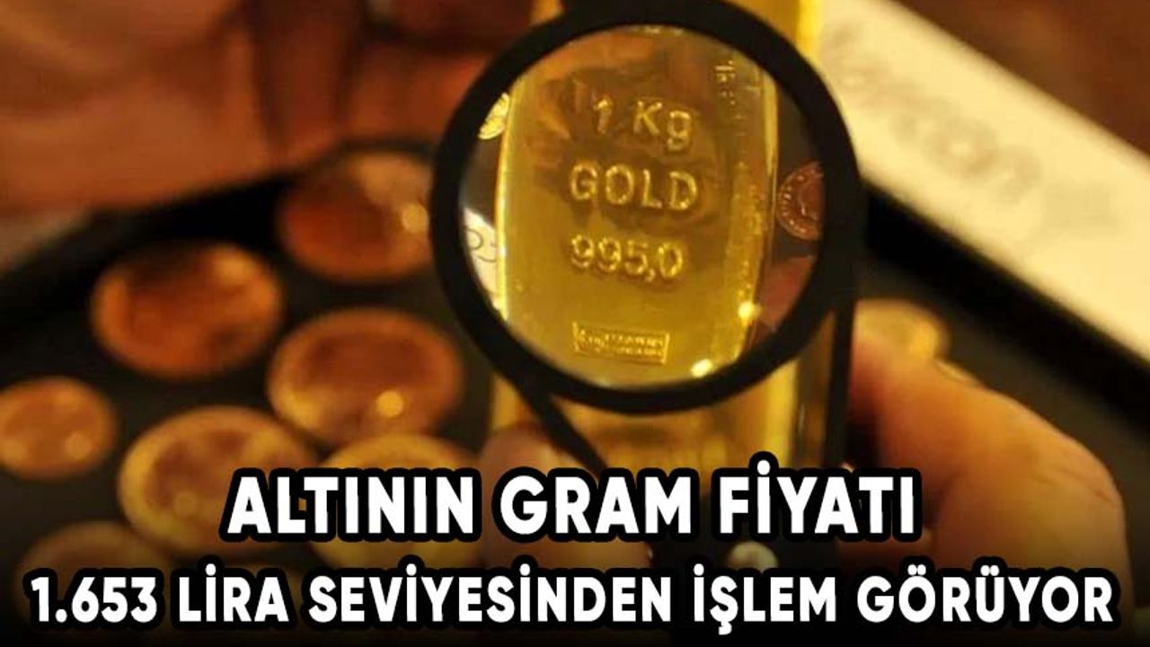 Altının gram fiyatı 1.653 lira seviyesinden işlem görüyor