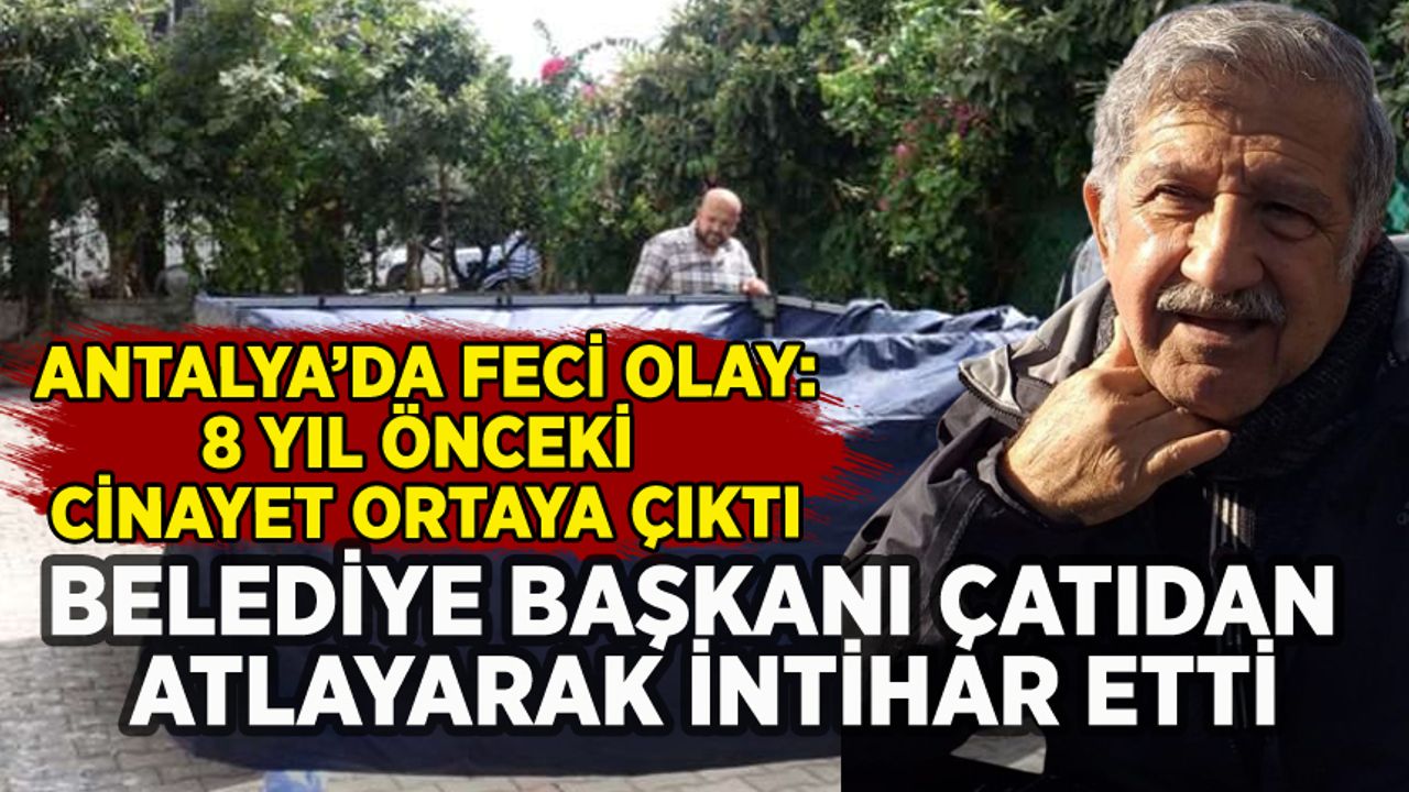 Antalya'da belediye başkanı çatıdan atlayarak intihar etti