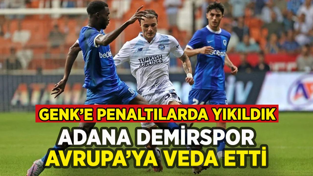Adana Demirspor Genk'e penaltılarda yıkıldı