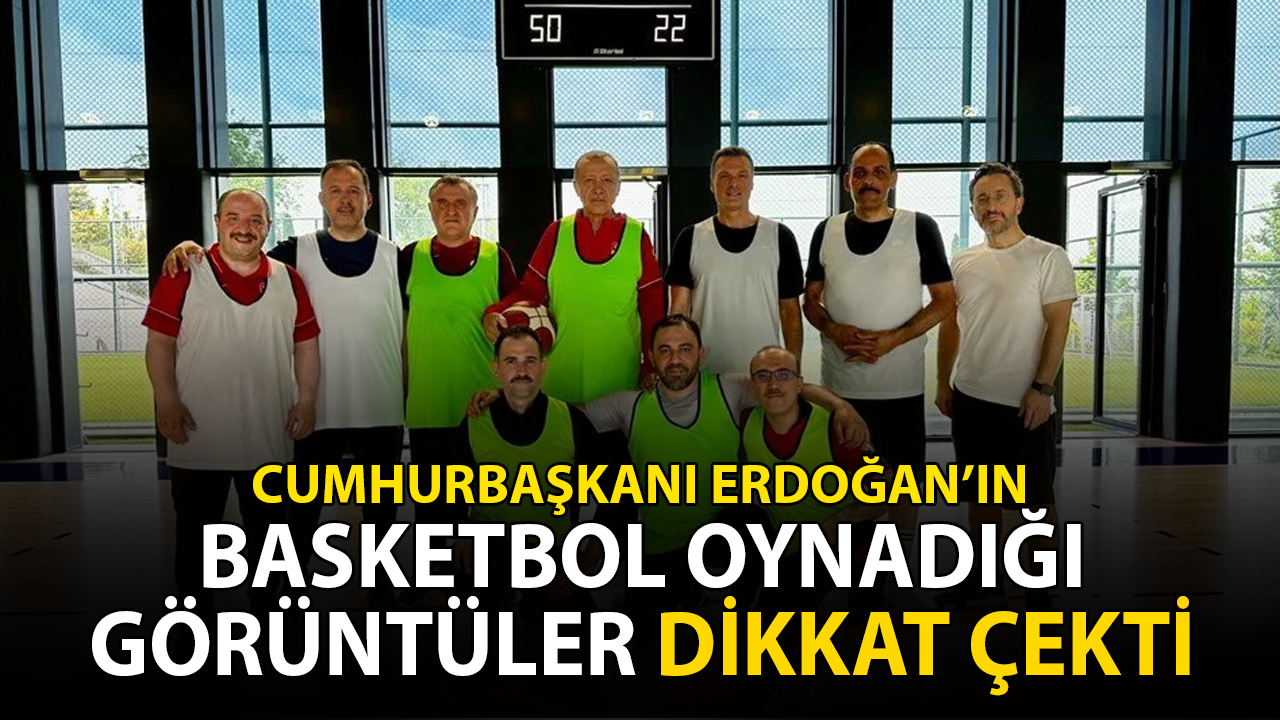 Cumhurbaşkanı Erdoğan'ın basketbol oynadığı görüntüler dikkat çekti