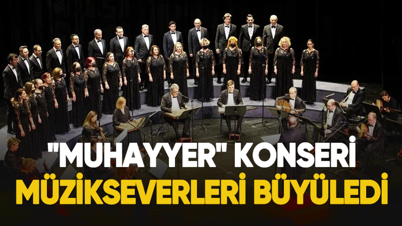 Cumhurbaşkanlığı Klasik Türk Müziği Korosu,"Muhayyer" konseri düzenledi!