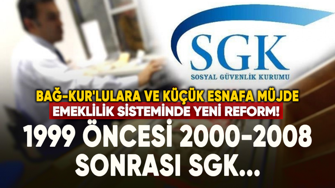 Emeklilik sisteminde yeni reform! 1999 öncesi 2000-2008 sonrası SGK...