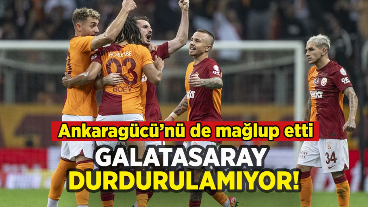 Galatasaray seriye devam ediyor: Ankaragücü'nü de mağlup etti