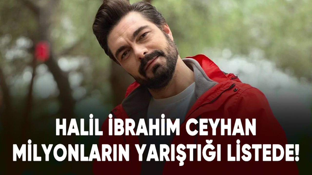 Halil İbrahim Ceyhan, milyonların yarıştığı listede!