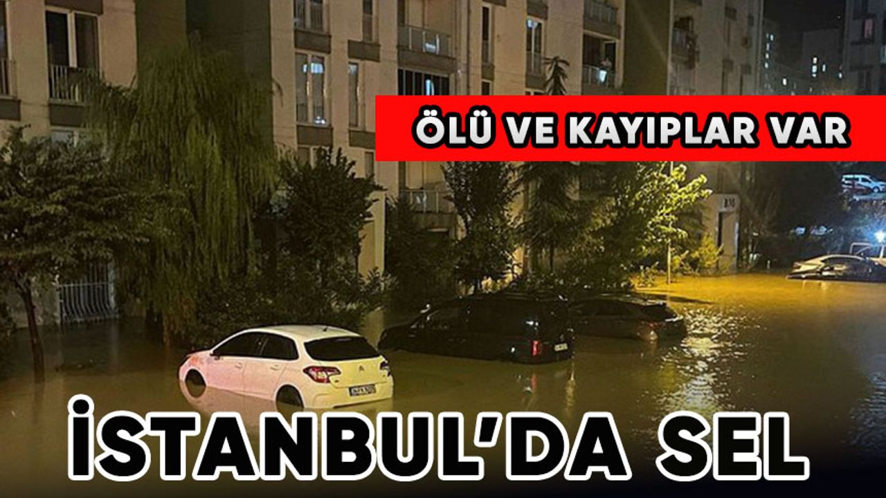 İstanbul ve Kırklareli'ndeki sel felaketinde bilanço netleşiyor! Ölü sayısı yükseldi...
