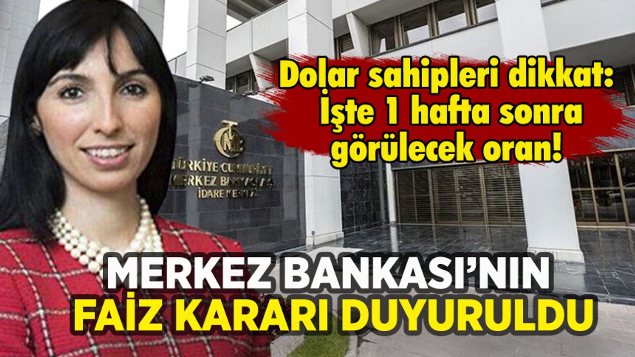 Dolar sahipleri dikkat: Merkez Bankası'nın faiz kararı 1 hafta önceden duyuruldu!