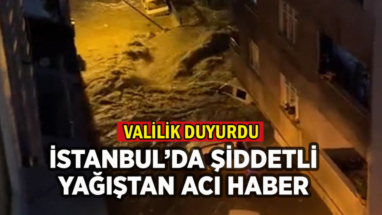 İstanbul'da sağanak yağış can aldı